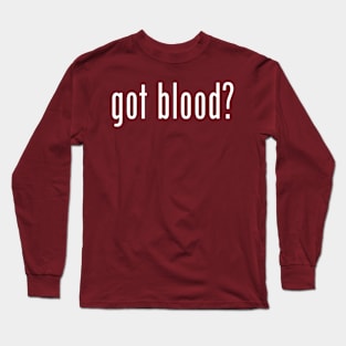 Got Blood? Long Sleeve T-Shirt